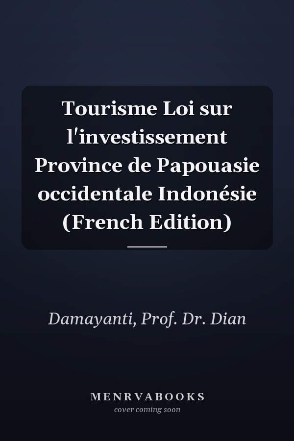 Tourisme Loi sur l'investissement Province de Papouasie occidentale Indonésie (French Edition)