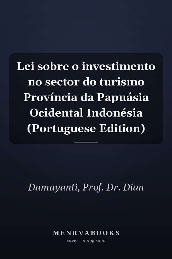 Lei sobre o investimento no sector do turismo Província da Papuásia Ocidental Indonésia (Portuguese Edition)