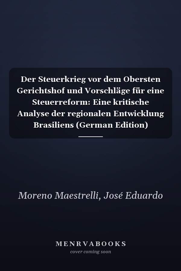 Der Steuerkrieg vor dem Obersten Gerichtshof und Vorschläge für eine Steuerreform: Eine kritische Analyse der regionalen Entwicklung Brasiliens (German Edition)