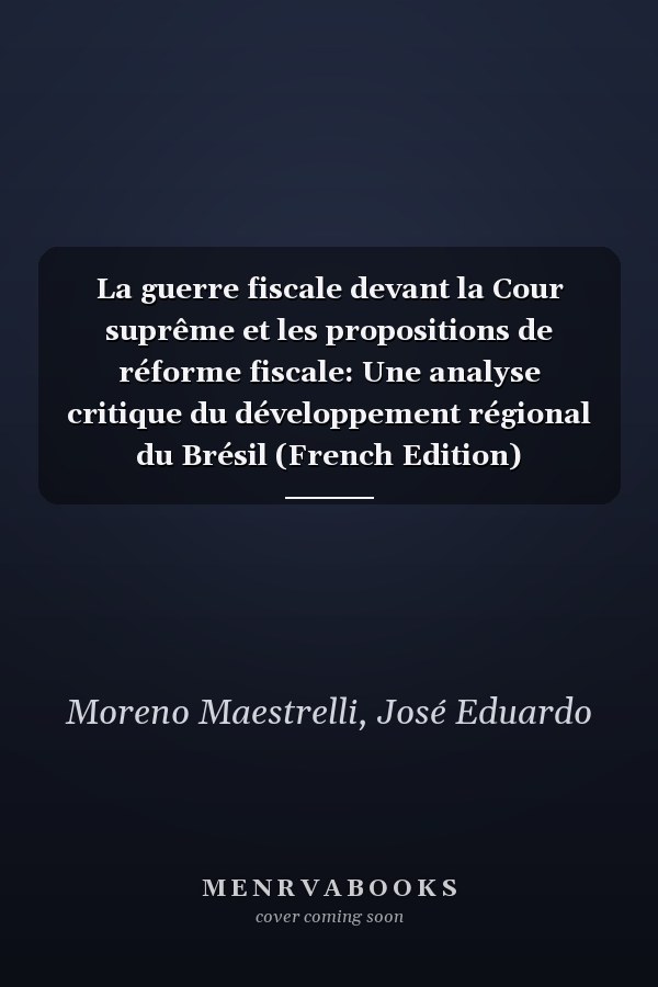 La guerre fiscale devant la Cour suprême et les propositions de réforme fiscale: Une analyse critique du développement régional du Brésil (French Edition)