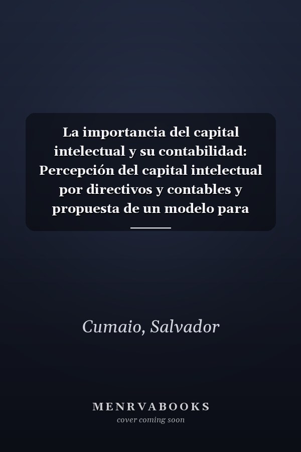 La importancia del capital intelectual y su contabilidad: Percepción del capital intelectual por directivos y contables y propuesta de un modelo para contabilizarlo (Spanish Edition)