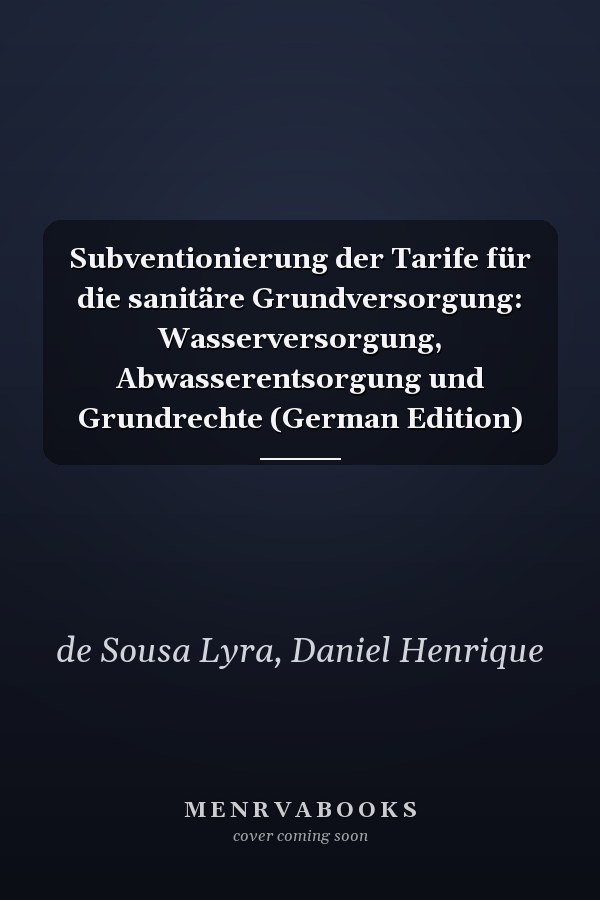 Subventionierung der Tarife für die sanitäre Grundversorgung: Wasserversorgung, Abwasserentsorgung und Grundrechte (German Edition)