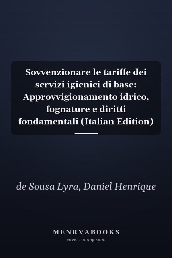 Sovvenzionare le tariffe dei servizi igienici di base: Approvvigionamento idrico, fognature e diritti fondamentali (Italian Edition)