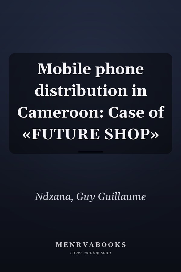 Mobile phone distribution in Cameroon: Case of «FUTURE SHOP»