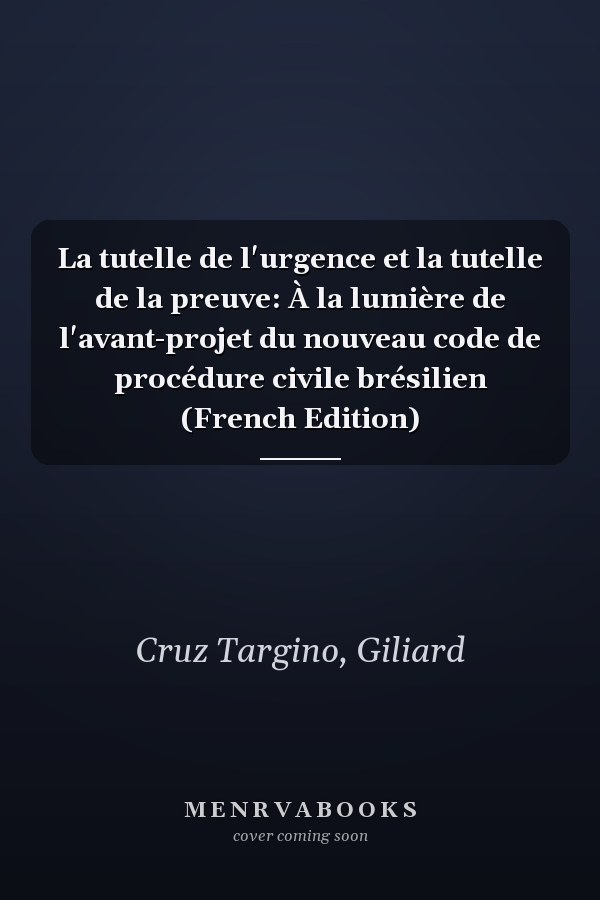 La tutelle de l'urgence et la tutelle de la preuve: À la lumière de l'avant-projet du nouveau code de procédure civile brésilien (French Edition)