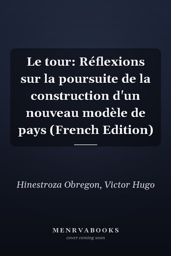 Le tour: Réflexions sur la poursuite de la construction d'un nouveau modèle de pays (French Edition)