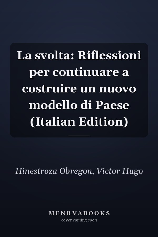 La svolta: Riflessioni per continuare a costruire un nuovo modello di Paese (Italian Edition)