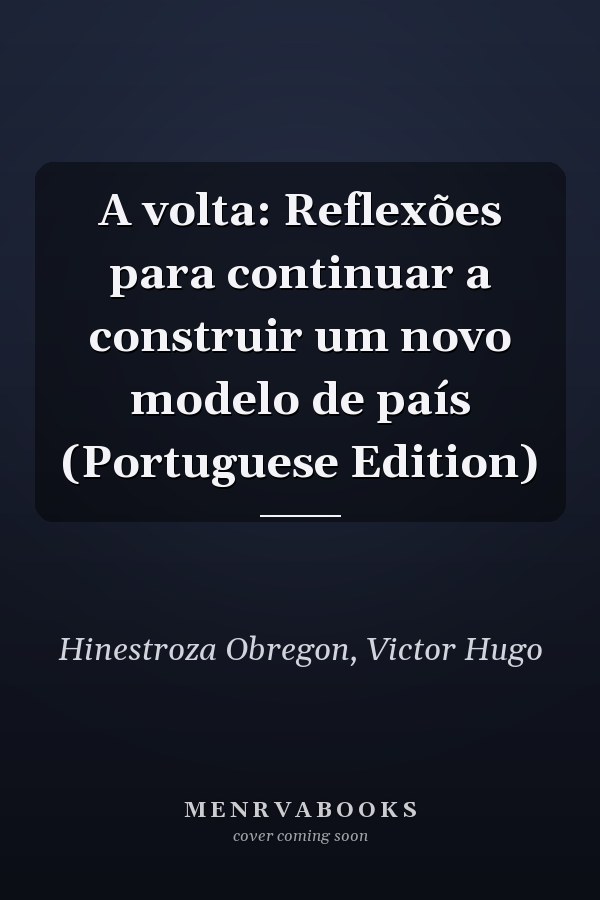 A volta: Reflexões para continuar a construir um novo modelo de país (Portuguese Edition)