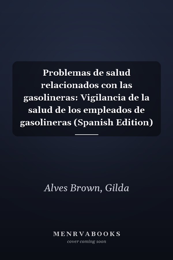 Problemas de salud relacionados con las gasolineras: Vigilancia de la salud de los empleados de gasolineras (Spanish Edition)
