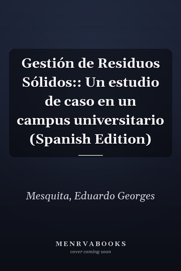 Gestión de Residuos Sólidos:: Un estudio de caso en un campus universitario (Spanish Edition)
