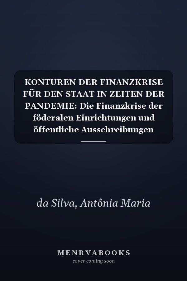 KONTUREN DER FINANZKRISE FÜR DEN STAAT IN ZEITEN DER PANDEMIE: Die Finanzkrise der föderalen Einrichtungen und öffentliche Ausschreibungen (German Edition)