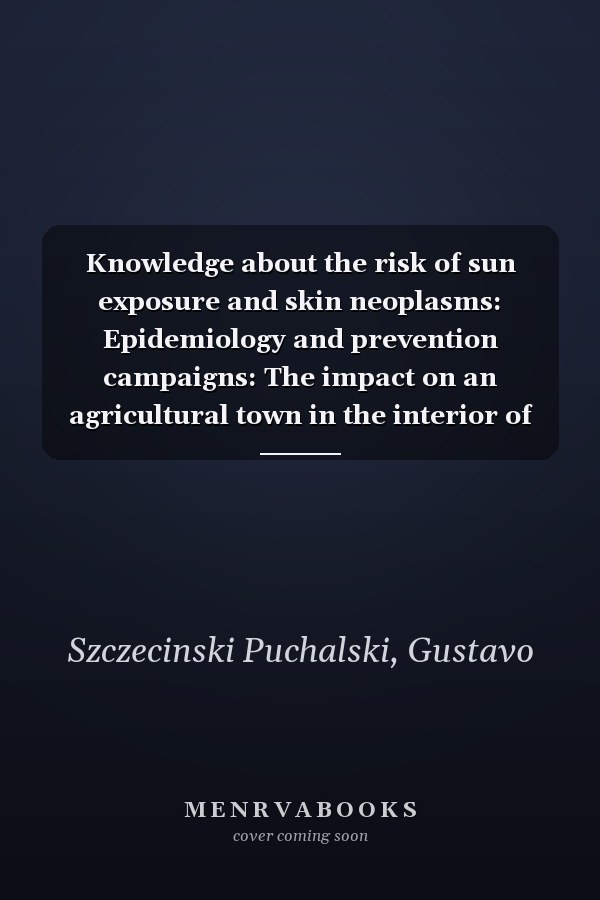 Knowledge about the risk of sun exposure and skin neoplasms: Epidemiology and prevention campaigns: The impact on an agricultural town in the interior of Rio Grande do Sul, Brazil