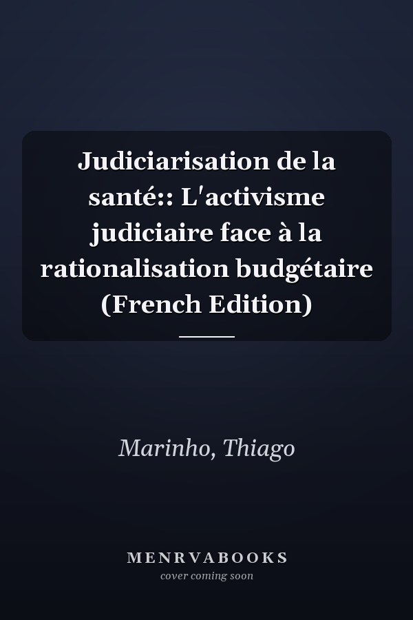 Judiciarisation de la santé:: L'activisme judiciaire face à la rationalisation budgétaire (French Edition)