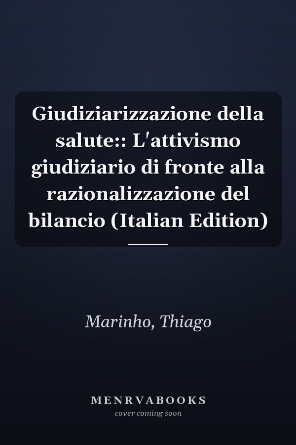 Giudiziarizzazione della salute:: L'attivismo giudiziario di fronte alla razionalizzazione del bilancio (Italian Edition)