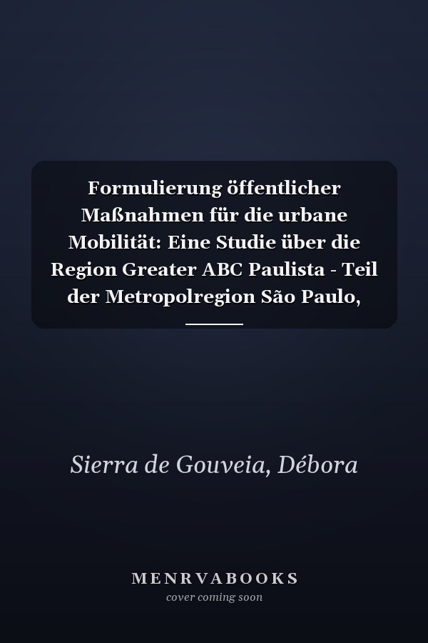 Formulierung öffentlicher Maßnahmen für die urbane Mobilität: Eine Studie über die Region Greater ABC Paulista - Teil der Metropolregion São Paulo, Brasilien (German Edition)