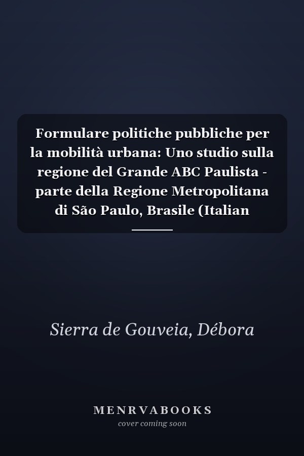 Formulare politiche pubbliche per la mobilità urbana: Uno studio sulla regione del Grande ABC Paulista - parte della Regione Metropolitana di São Paulo, Brasile (Italian Edition)
