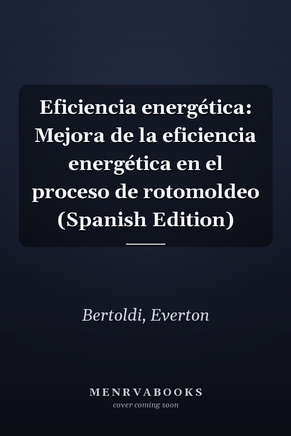 Eficiencia energética: Mejora de la eficiencia energética en el proceso de rotomoldeo (Spanish Edition)