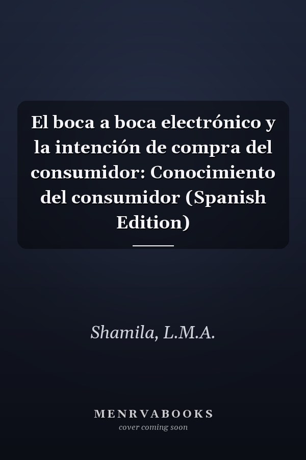El boca a boca electrónico y la intención de compra del consumidor: Conocimiento del consumidor (Spanish Edition)