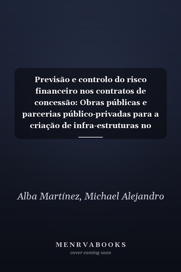 Previsão e controlo do risco financeiro nos contratos de concessão: Obras públicas e parcerias público-privadas para a criação de infra-estruturas no sector dos transportes (Portuguese Edition)