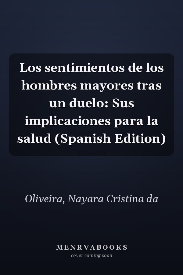 Los sentimientos de los hombres mayores tras un duelo: Sus implicaciones para la salud (Spanish Edition)