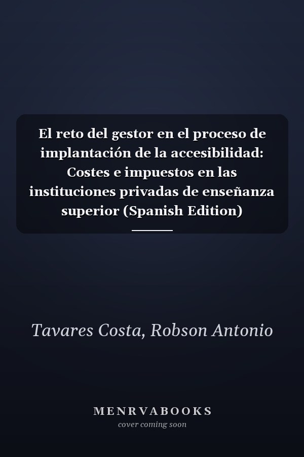 El reto del gestor en el proceso de implantación de la accesibilidad: Costes e impuestos en las instituciones privadas de enseñanza superior (Spanish Edition)
