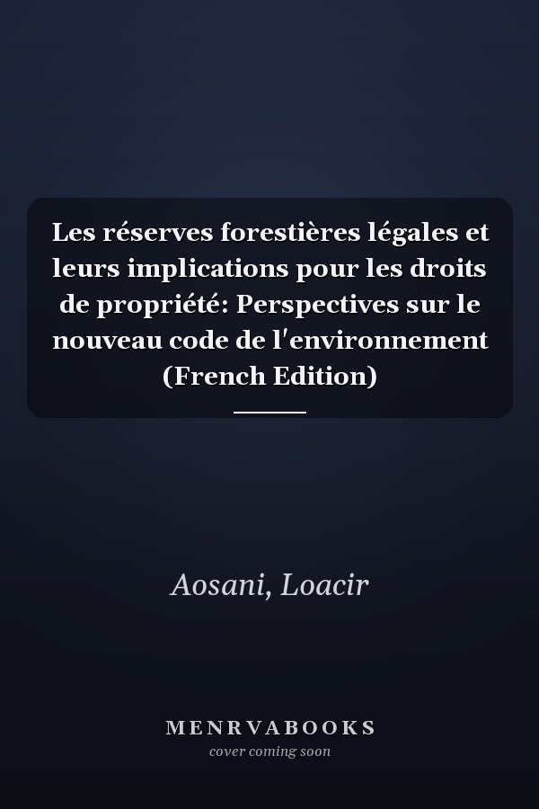 Les réserves forestières légales et leurs implications pour les droits de propriété: Perspectives sur le nouveau code de l'environnement (French Edition)