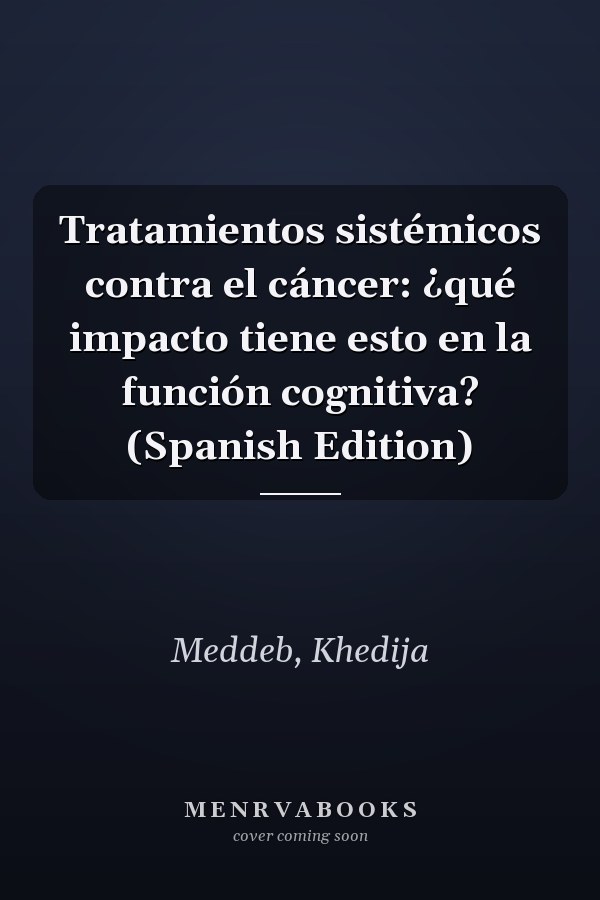 Tratamientos sistémicos contra el cáncer: ¿qué impacto tiene esto en la función cognitiva? (Spanish Edition)