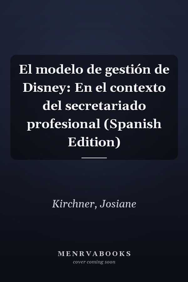 El modelo de gestión de Disney: En el contexto del secretariado profesional (Spanish Edition)