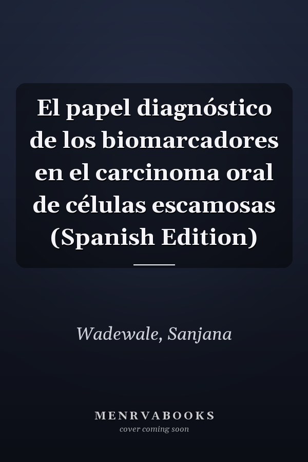 El papel diagnóstico de los biomarcadores en el carcinoma oral de células escamosas (Spanish Edition)