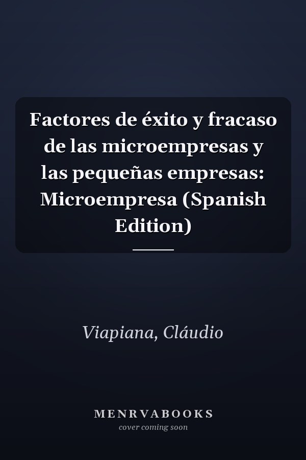 Factores de éxito y fracaso de las microempresas y las pequeñas empresas: Microempresa (Spanish Edition)