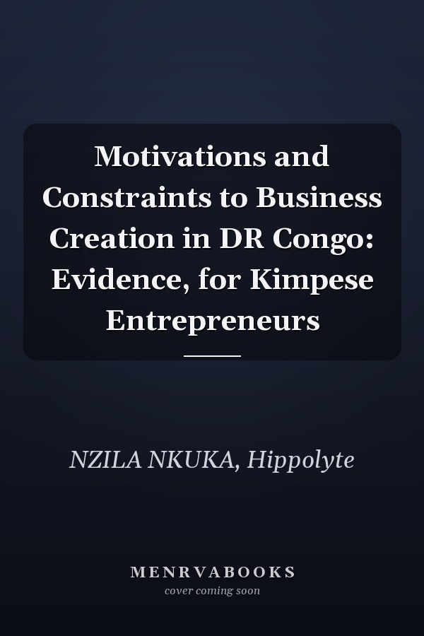 Motivations and Constraints to Business Creation in DR Congo: Evidence, for Kimpese Entrepreneurs