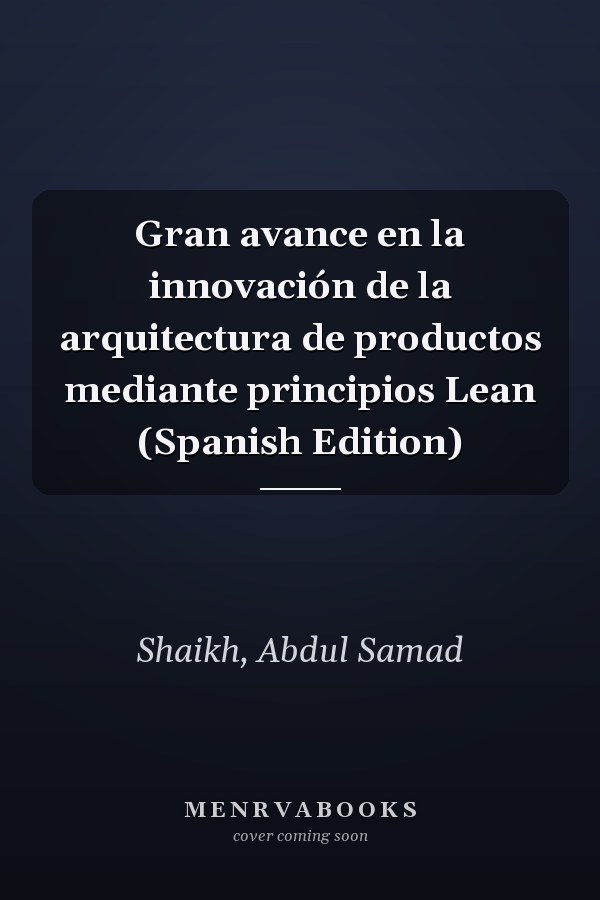 Gran avance en la innovación de la arquitectura de productos mediante principios Lean (Spanish Edition)