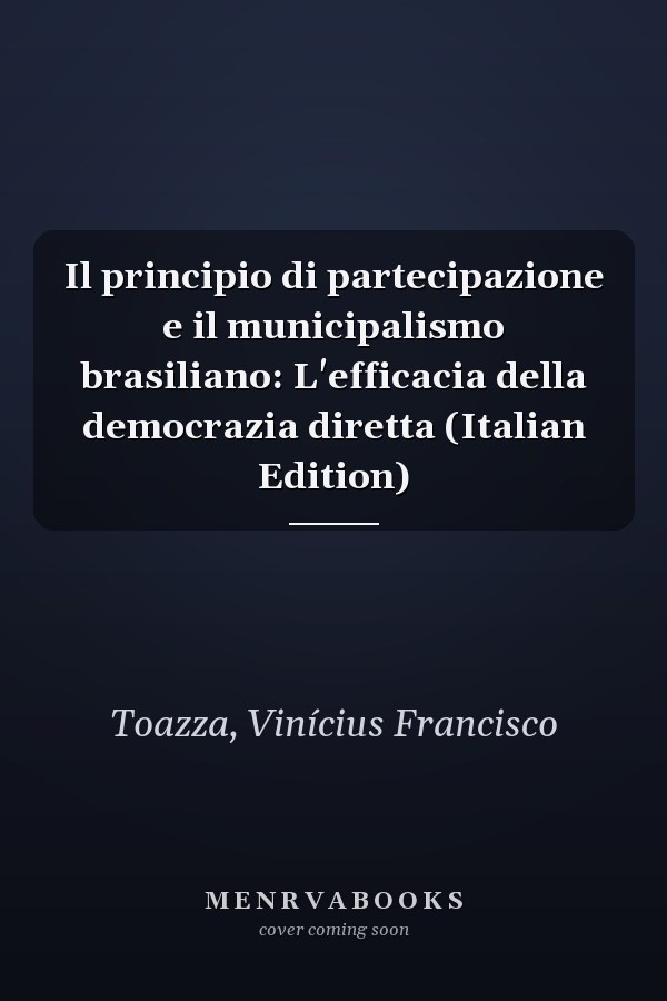 Il principio di partecipazione e il municipalismo brasiliano: L'efficacia della democrazia diretta (Italian Edition)