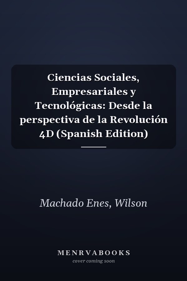Ciencias Sociales, Empresariales y Tecnológicas: Desde la perspectiva de la Revolución 4D (Spanish Edition)