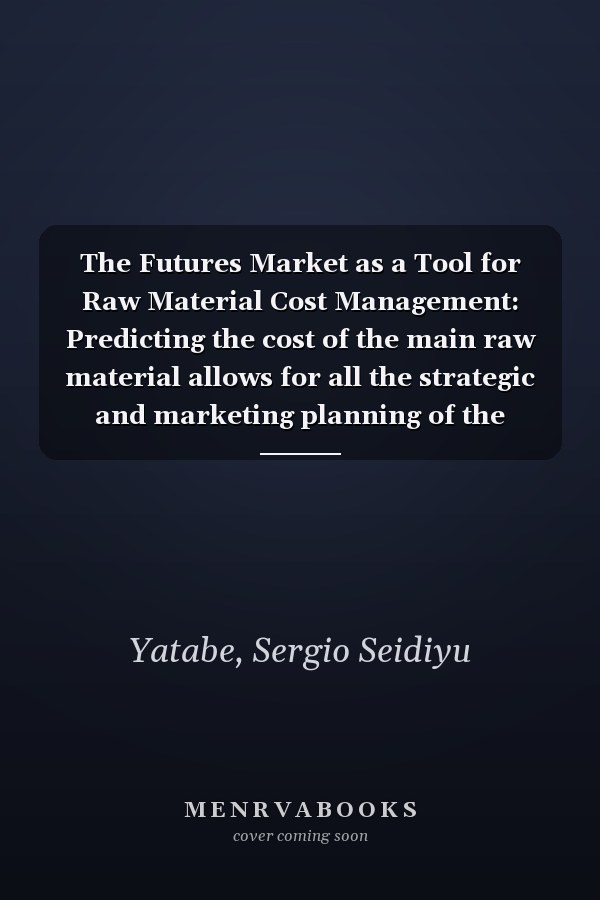 The Futures Market as a Tool for Raw Material Cost Management: Predicting the cost of the main raw material allows for all the strategic and marketing planning of the business