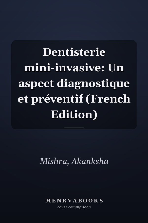Dentisterie mini-invasive: Un aspect diagnostique et préventif (French Edition)