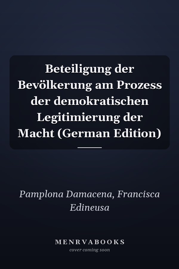 Beteiligung der Bevölkerung am Prozess der demokratischen Legitimierung der Macht (German Edition)