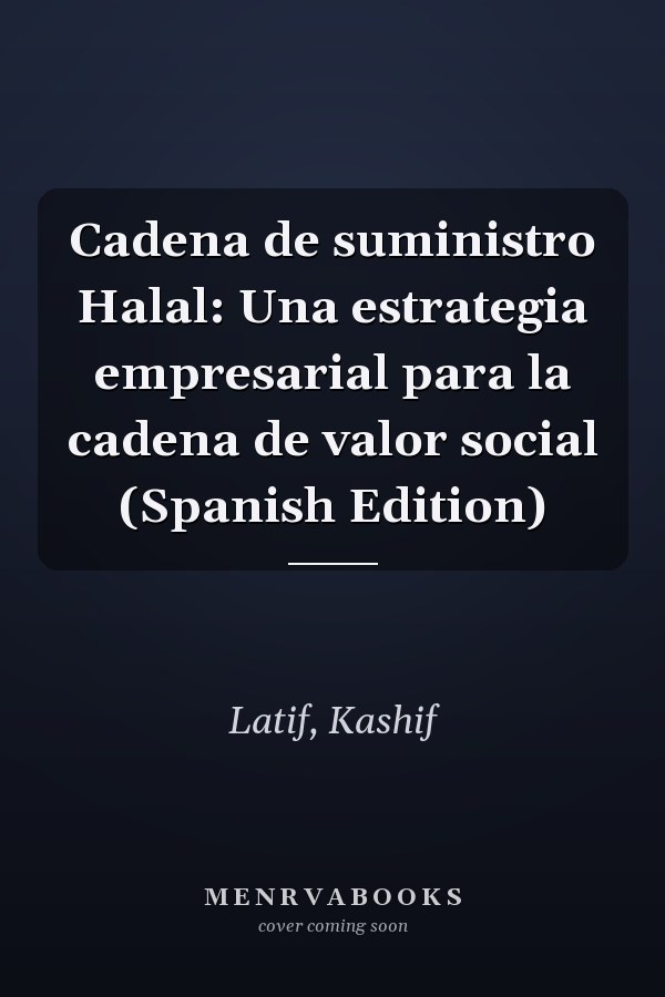 Cadena de suministro Halal: Una estrategia empresarial para la cadena de valor social (Spanish Edition)