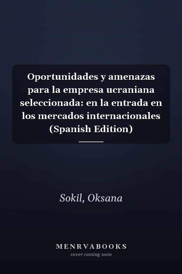 Oportunidades y amenazas para la empresa ucraniana seleccionada: en la entrada en los mercados internacionales (Spanish Edition)