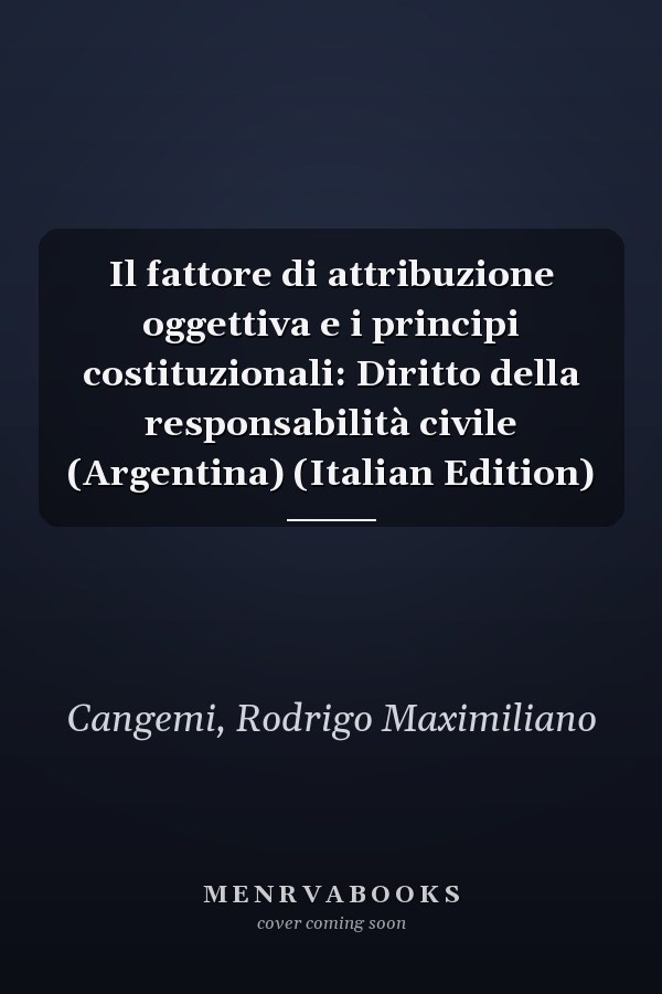 Il fattore di attribuzione oggettiva e i principi costituzionali: Diritto della responsabilità civile (Argentina) (Italian Edition)