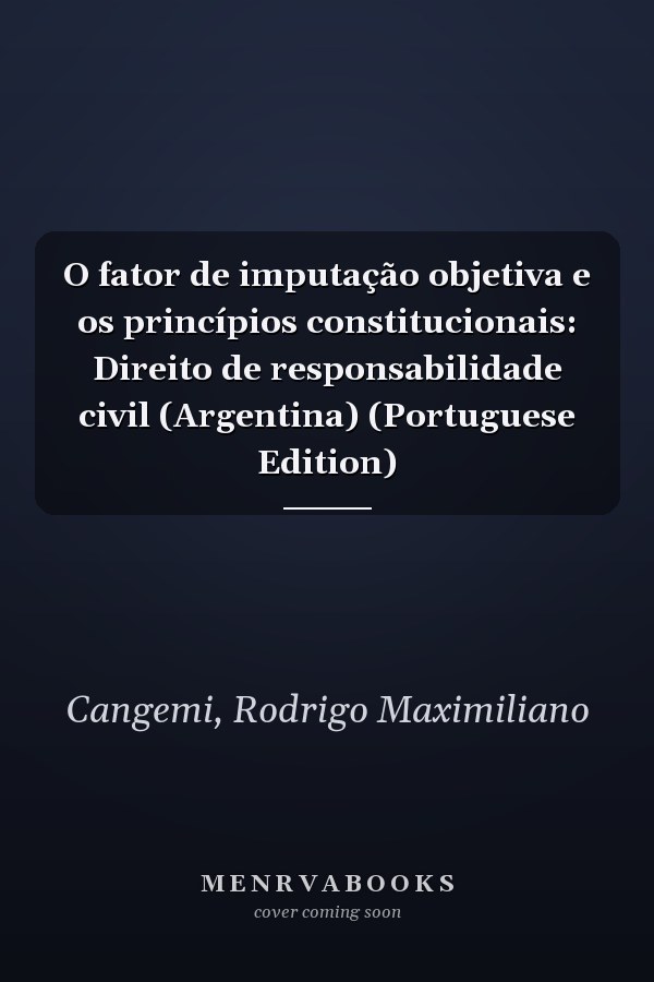 O fator de imputação objetiva e os princípios constitucionais: Direito de responsabilidade civil (Argentina) (Portuguese Edition)