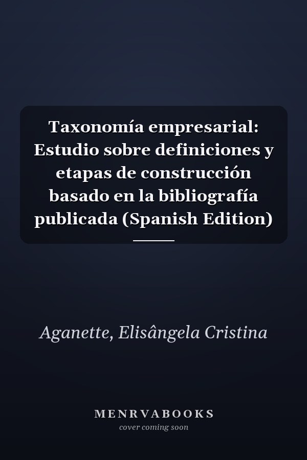 Taxonomía empresarial: Estudio sobre definiciones y etapas de construcción basado en la bibliografía publicada (Spanish Edition)