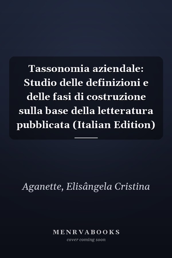 Tassonomia aziendale: Studio delle definizioni e delle fasi di costruzione sulla base della letteratura pubblicata (Italian Edition)