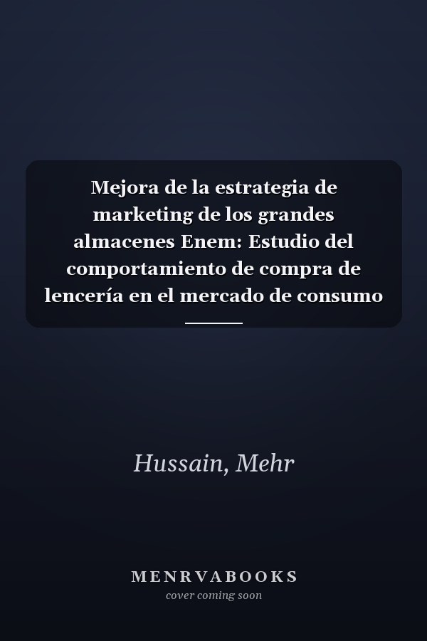 Mejora de la estrategia de marketing de los grandes almacenes Enem: Estudio del comportamiento de compra de lencería en el mercado de consumo de Lahore (Spanish Edition)