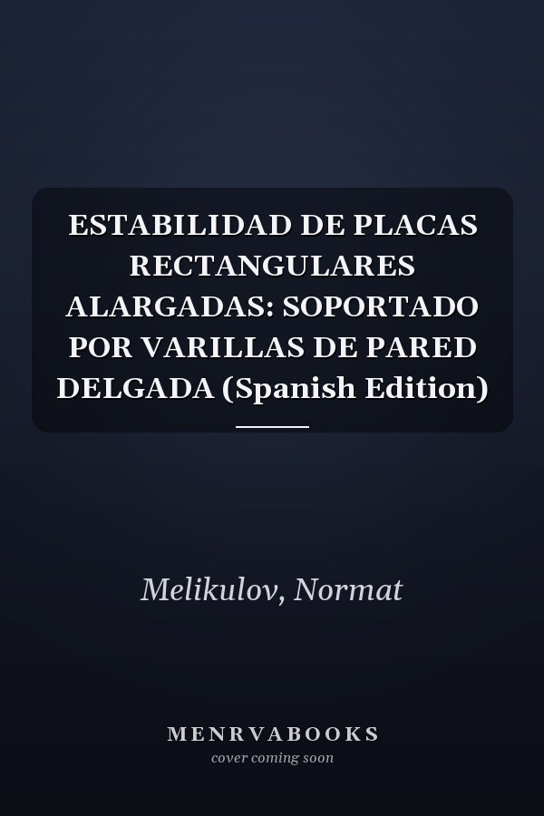 ESTABILIDAD DE PLACAS RECTANGULARES ALARGADAS: SOPORTADO POR VARILLAS DE PARED DELGADA (Spanish Edition)