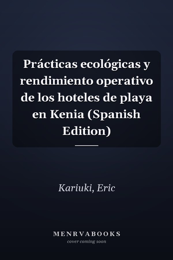 Prácticas ecológicas y rendimiento operativo de los hoteles de playa en Kenia (Spanish Edition)