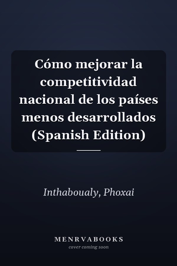 Cómo mejorar la competitividad nacional de los países menos desarrollados (Spanish Edition)