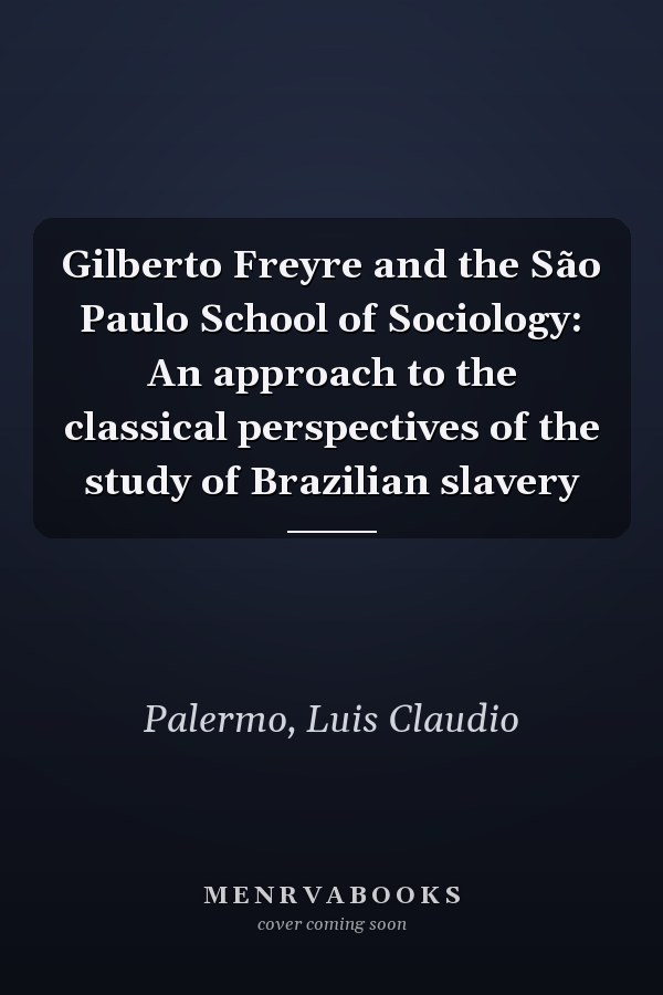 Gilberto Freyre and the São Paulo School of Sociology: An approach to the classical perspectives of the study of Brazilian slavery