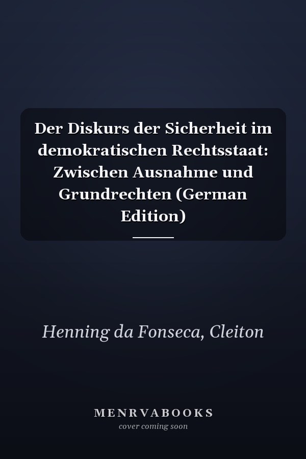 Der Diskurs der Sicherheit im demokratischen Rechtsstaat: Zwischen Ausnahme und Grundrechten (German Edition)