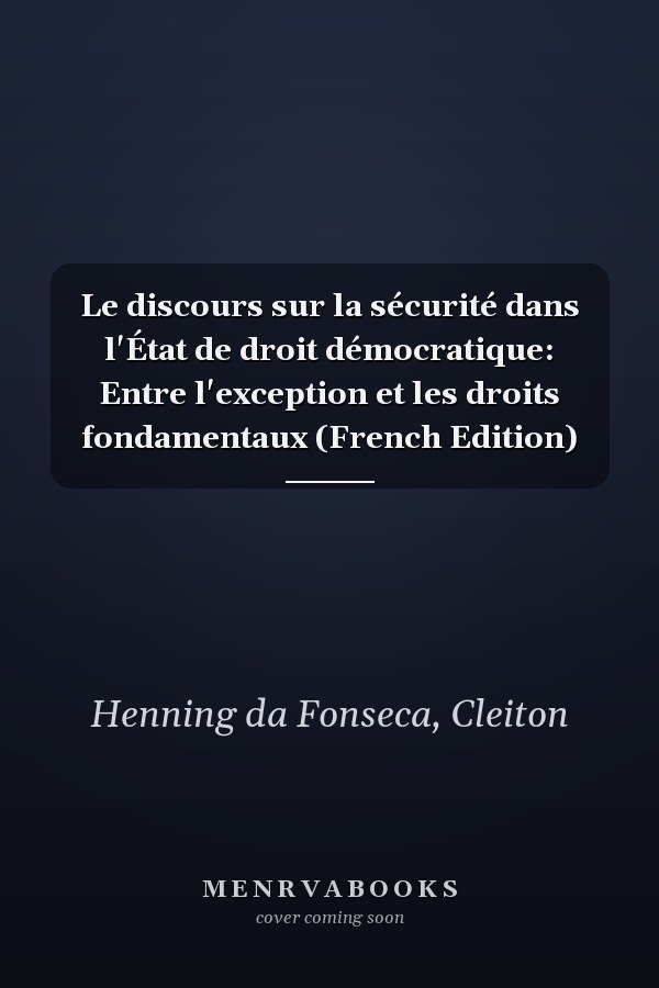 Le discours sur la sécurité dans l'État de droit démocratique: Entre l'exception et les droits fondamentaux (French Edition)